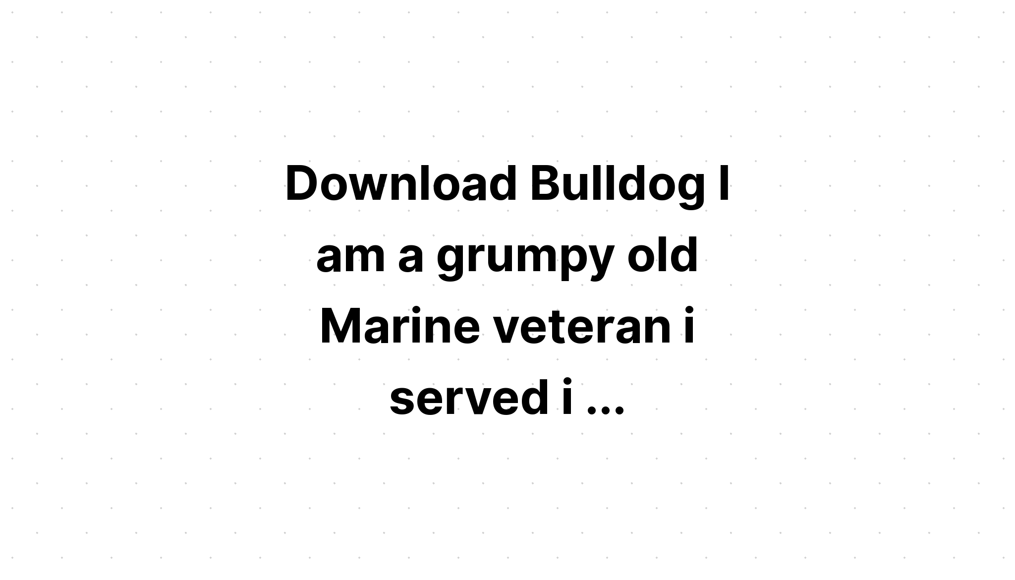 Download I Am A Grumpy Veteran I Don't SVG File